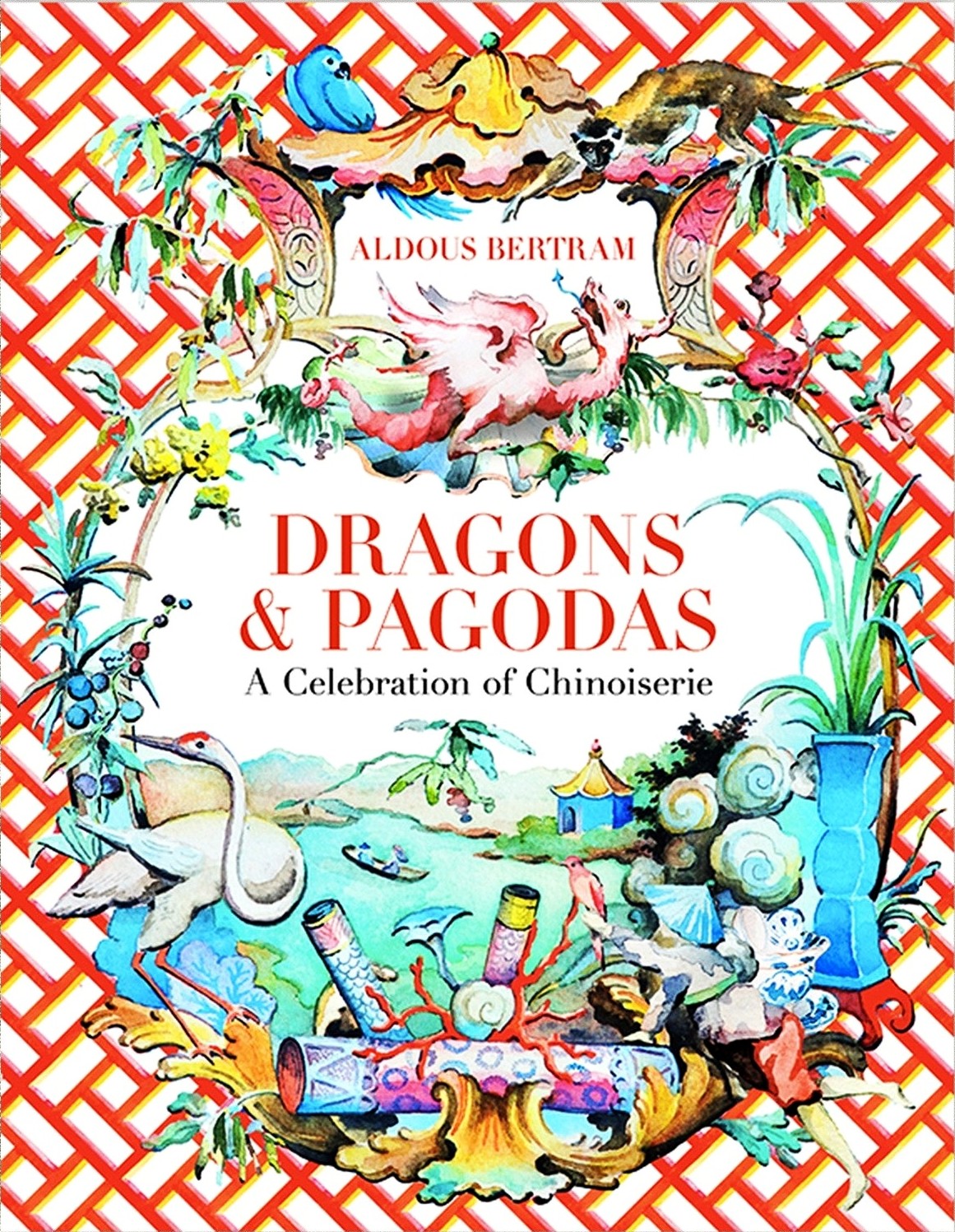 Book cover of Dragons & Pagodas: A Celebration of Chinoiserie by Aldous Bertram