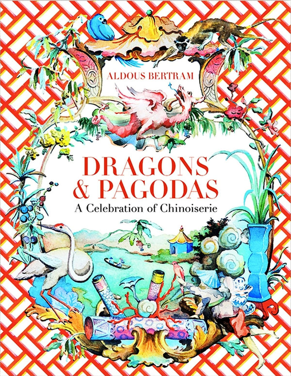 Book cover of Dragons & Pagodas: A Celebration of Chinoiserie by Aldous Bertram