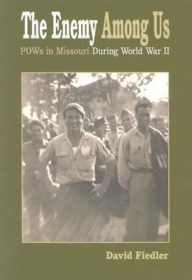 Book cover of The Enemy Among Us: POWs in Missouri During World War II by David Winston Fiedler