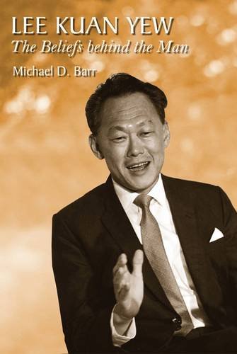 Book cover of Lee Kuan Yew: The Beliefs Behind The Man by Michael D. Barr