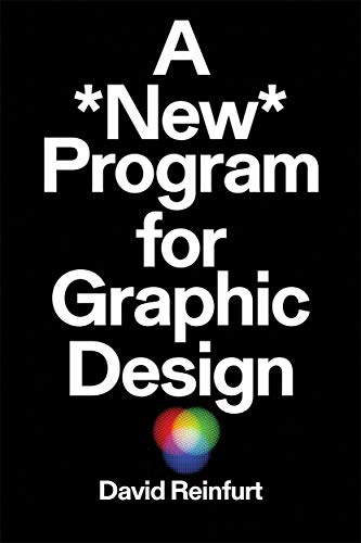 Book cover of A New Program For Graphic Design by David Reinfurt, Adam Michaels (Preface), Ellen Lupton (Foreword)