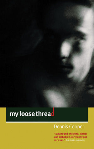 Book cover of My Loose Thread by Dennis Cooper