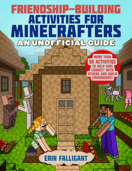 Book cover of Friendship-Building Activities For Minecrafters: More Than 50 Activities To Help Kids Connect With Others And Build Friendships! by Erin Falligant