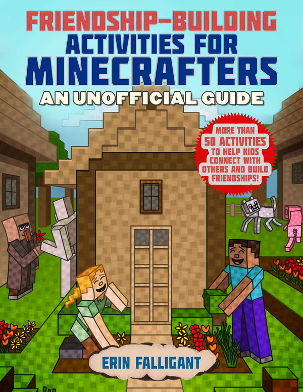 Book cover of Friendship-Building Activities For Minecrafters: More Than 50 Activities To Help Kids Connect With Others And Build Friendships! by Erin Falligant