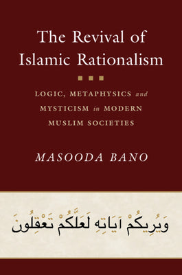 Book cover of The Revival of Islamic Rationalism: Logic, Metaphysics and Mysticism in Modern Muslim Societies by Masooda Bano