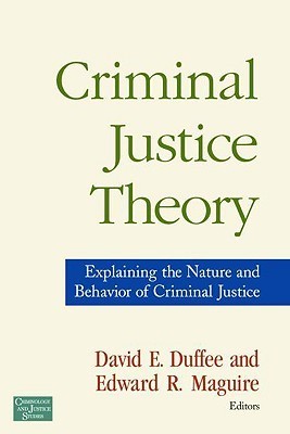 Book cover of Criminal Justice Theory: Explaining The Nature And Behavior Of Criminal Justice by Edward R. Maguire, David E. Duffee