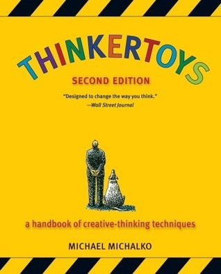 Book cover of Thinkertoys: A Handbook of Creative-Thinking Techniques by Michael Michalko