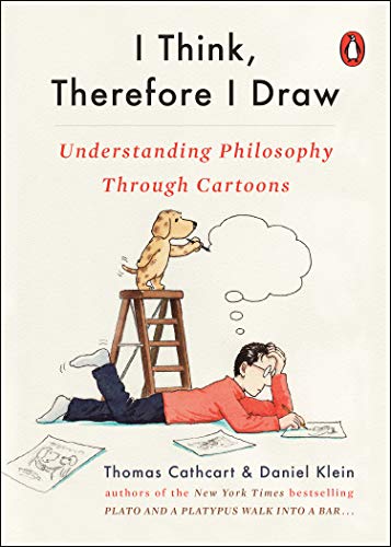 Book cover of I Think, Therefore I Draw: Understanding Philosophy Through Cartoons by Thomas Cathcart, Daniel Klein
