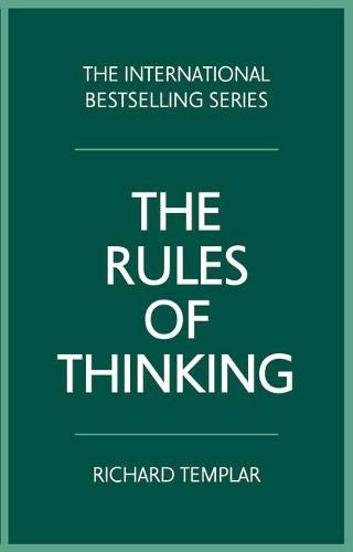 Book cover of The Rules Of Thinking: A Personal Code To Think Yourself Smarter, Wiser And Happier by Richard Templar