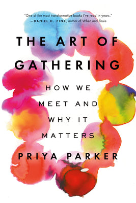 Book cover of The Art of Gathering: How We Meet and Why It Matters by Priya Parker