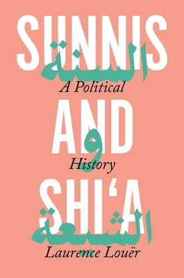 Book cover of Sunnis And Shi'a: A Political History by Laurence Louër, Ethan Rundell (Translation)