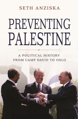 Book cover of Preventing Palestine: A Political History From Camp David To Oslo by Seth Anziska