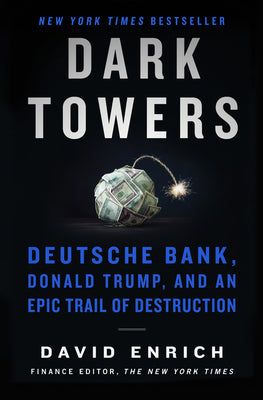 Book cover of Dark Towers: Deutsche Bank, Donald Trump, and an Epic Trail of Destruction by David Enrich
