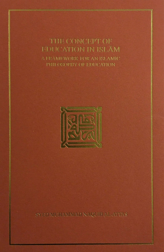 Book cover of The Concept of Education in Islam: A Framework for an Islamic Philosophy of Education by Syed Muhammad Naquib al-Attas