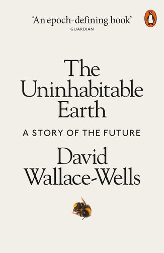 Book cover of The Uninhabitable Earth: A Story Of The Future by David Wallace-Wells