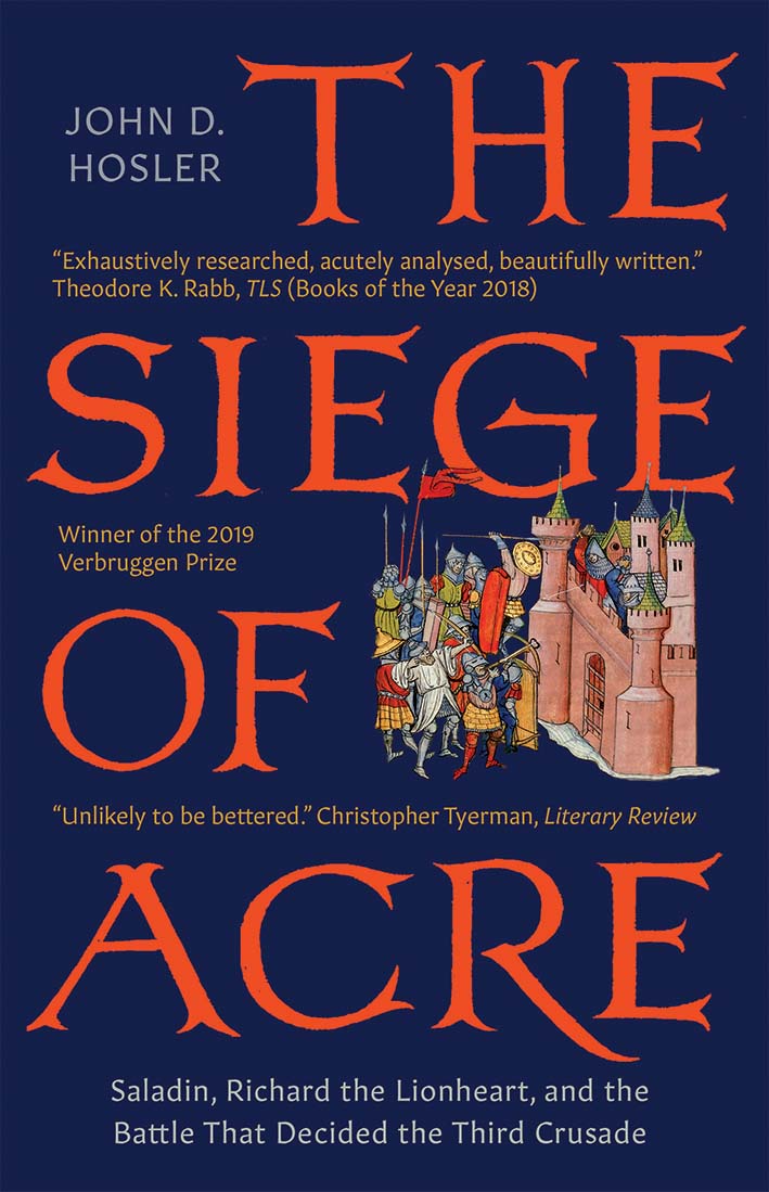 Book cover of The Siege Of Acre, 1189-1191: Saladin, Richard The Lionheart, And The Battle That Decided The Third Crusade by John D. Hosler