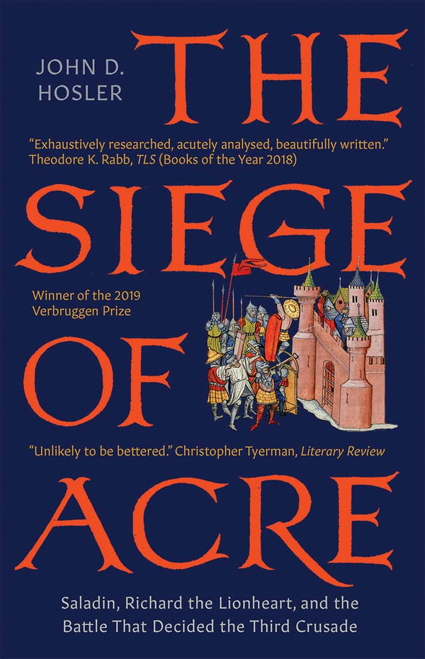 Book cover of The Siege Of Acre, 1189-1191: Saladin, Richard The Lionheart, And The Battle That Decided The Third Crusade by John D. Hosler