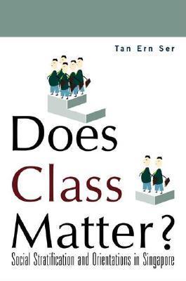 Book cover of Does Class Matter? Social Stratification And Orientations In Singapore by Tan Ern Ser