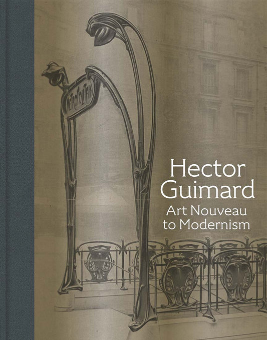 Book cover of Hector Guimard: Art Nouveau To Modernism by David A Hanks (Ed.), Barry Bergdoll (Contrib.), Sarah D. Coffin (Contrib.), Isabelle Gournay (Contrib.), Philippe Thiébaut (Contrib.), Georges Vigne (Contrib.), Alisa Chiles (Contrib.), Yao-Fen You (Contrib.)
