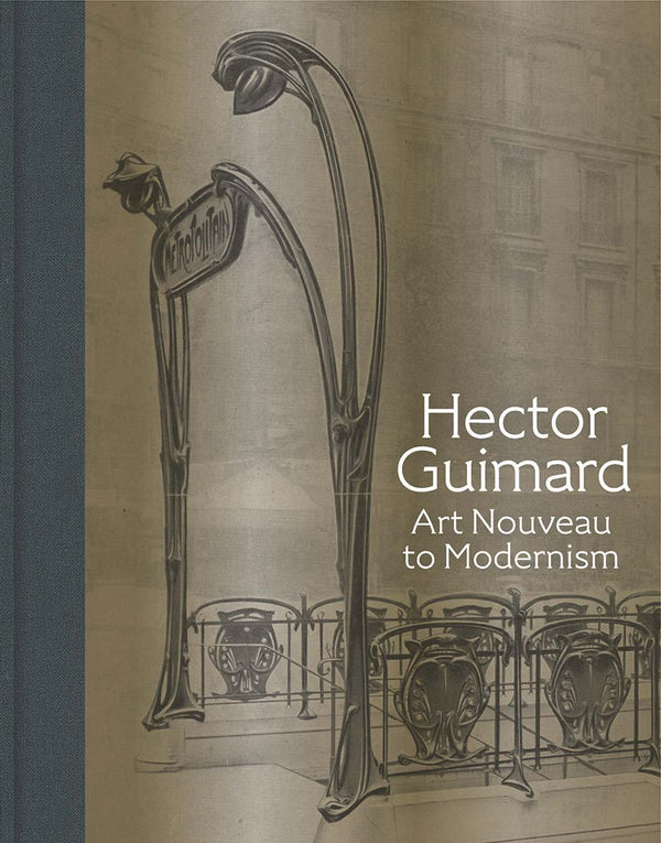 Book cover of Hector Guimard: Art Nouveau To Modernism by David A Hanks (Ed.), Barry Bergdoll (Contrib.), Sarah D. Coffin (Contrib.), Isabelle Gournay (Contrib.), Philippe Thiébaut (Contrib.), Georges Vigne (Contrib.), Alisa Chiles (Contrib.), Yao-Fen You (Contrib.)