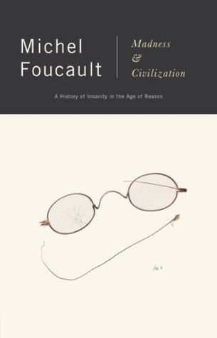 Book cover of Madness And Civilization: A History Of Insanity In The Age Of Reason by Michel Foucault