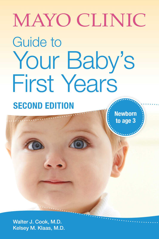 Book cover of Mayo Clinic Guide To Your Baby's First Years: 2nd Edition Revised And Updated by Walter J. Cook, Kelsey M. Klaas