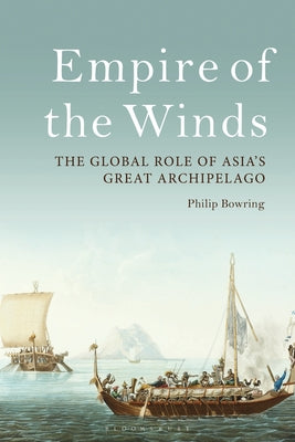 Book cover of Empire Of The Winds: The Global Role Of Asia’s Great Archipelago by Philip Bowring