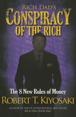 Book cover of Rich Dad's Conspiracy Of The Rich: The 8 New Rules Of Money by Robert T. Kiyosaki