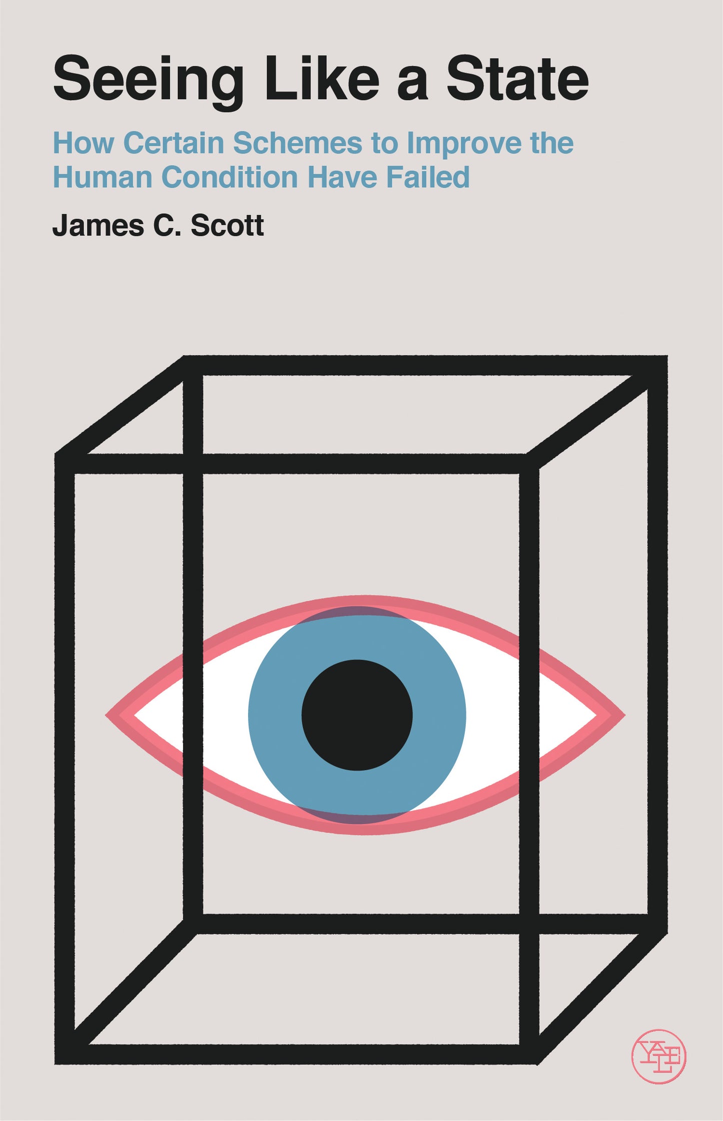 Book cover of Seeing Like a State: How Certain Schemes to Improve the Human Condition Have Failed by James C. Scott