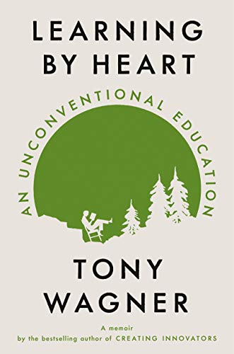 Book cover of Learning By Heart: An Unconventional Education by Tony  Wagner