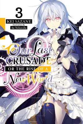 Book cover of Our Last Crusade Or The Rise Of A New World, Volume 3 by Kei Sazane, Ao Nekonabe (Contrib.), Jan Mitsuko Cash (Contrib.)