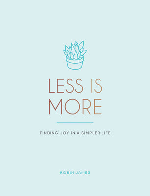 Book cover of Less Is More: Finding Joy In A Simpler Life by Robin   James