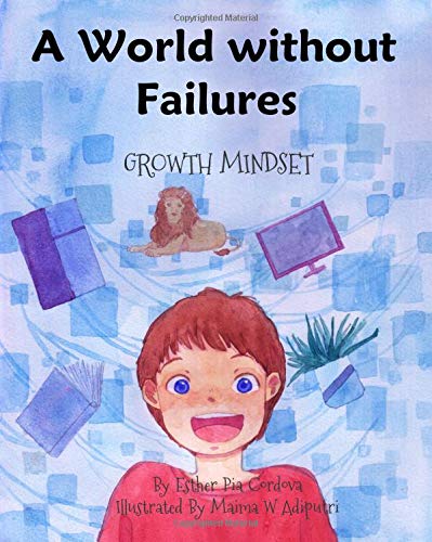 Book cover of A World Without Failures: Growth Mindset by Esther Pia Cordova, Maima W Adiputri (Illus.)