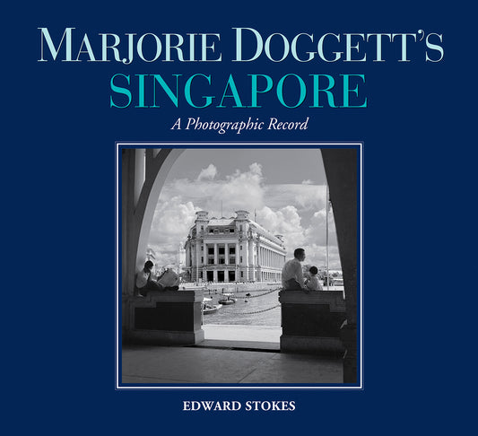 Book cover of Marjorie Doggett’S Singapore: A Photographic Record by Edward Stokes, Marjorie Doggett (Photographs)