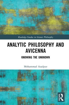 Book cover of Analytic Philosophy and Avicenna: Knowing the Unknown by Mohammad Azadpur