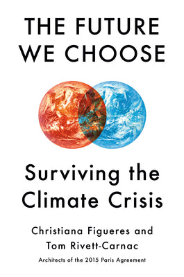 Book cover of The Future We Choose: Surviving the Climate Crisis by Christiana Figueres, Tom Rivett-Carnac