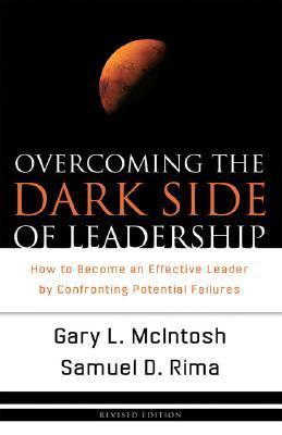Book cover of Overcoming The Dark Side Of Leadership: How To Become An Effective Leader By Confronting Potential Failures by Gary L. McIntosh, Samuel D. Rima
