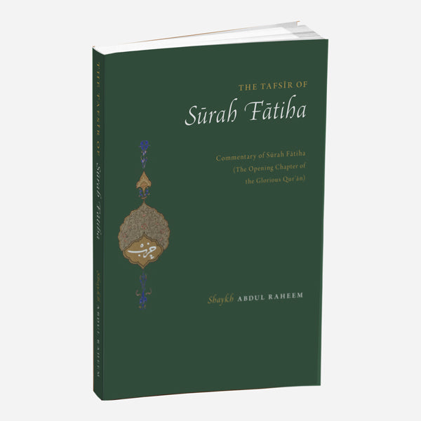 Book cover of The Tafsīr Of Sūrah Fātiha by Shaykh Abdul Raheem Limbada