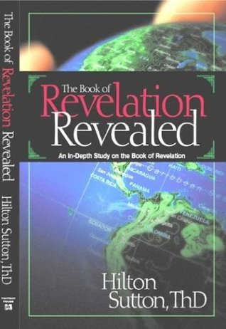 Book cover of The Book Of Revelation Revealed: An In-Depth Study On The Book Of Revelation by Hilton Sutton