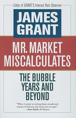 Book cover of Mr. Market Miscalculates: The Bubble Years and Beyond by James  Grant