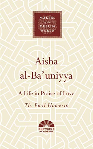 Book cover of Aisha Al-Ba'Uniyya: A Life In Praise Of Love by Th. Emil Homerin