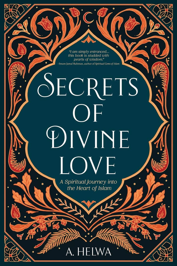 Book cover of Secrets of Divine Love: A Spiritual Journey Into the Heart of Islam by A. Helwa