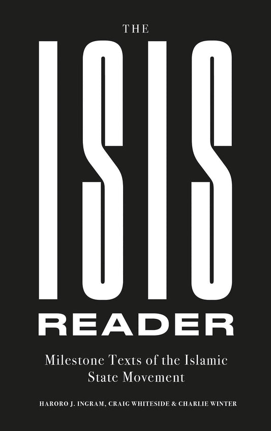 Book cover of The ISIS Reader: Milestone Texts of the Islamic State Movement by Haroro J. Ingram, Craig Whiteside, Charlie Winter