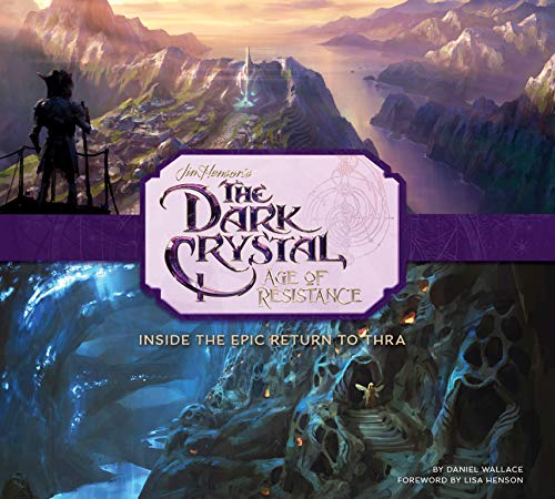 Book cover of The Art And Making Of The Dark Crystal: Age Of Resistance by Daniel  Wallace