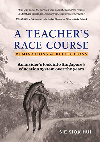 Book cover of A Teacher's Race Course: Ruminations & Reflections by Siok Hui Sie