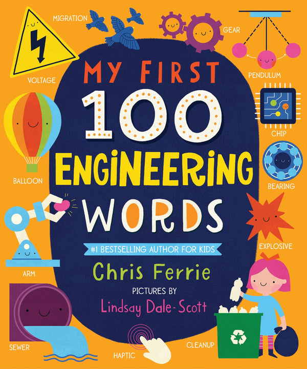 Book cover of My First 100 Engineering Words: Essential STEAM Learning For Babies And Toddlers From The #1 Science Author For Kids by Chris Ferrie, Lindsay Dale-Scott (Illus.)