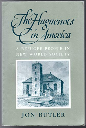 Book cover of The Huguenots In America: A Refugee People In New World Society by Jon Butler