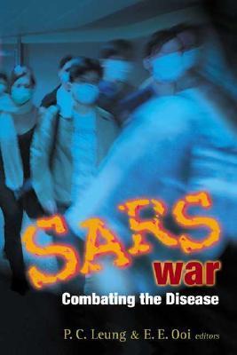 Book cover of Sars War: Combating The Disease by P.C. Leung, E E Ooi