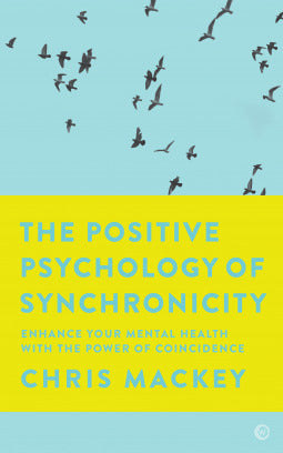 Book cover of The Positive Psychology of Synchronicity: Enhance Your Mental Health With the Power Of Coincidence by Chris Mackey