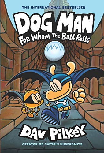 Book cover of Dog Man: For Whom the Ball Rolls by Dav Pilkey